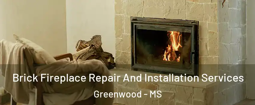  Brick Fireplace Repair And Installation Services Greenwood - MS