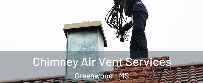  Chimney Air Vent Services Greenwood - MS
