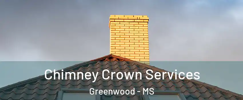  Chimney Crown Services Greenwood - MS