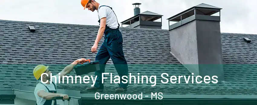  Chimney Flashing Services Greenwood - MS