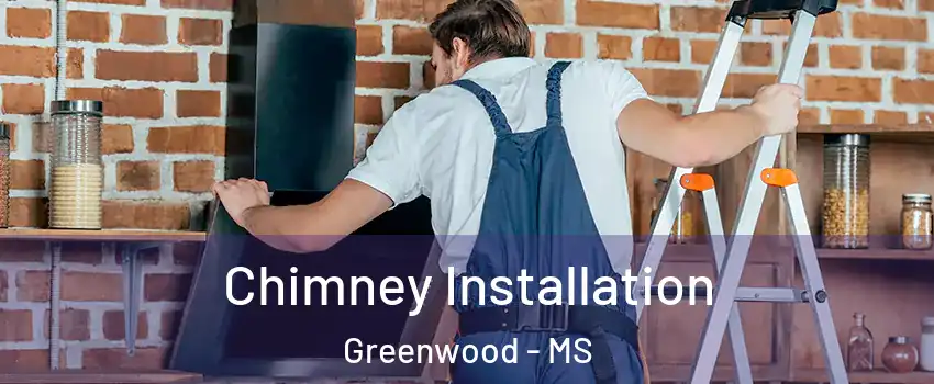  Chimney Installation Greenwood - MS