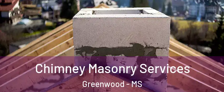  Chimney Masonry Services Greenwood - MS