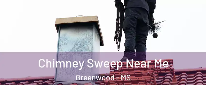  Chimney Sweep Near Me Greenwood - MS