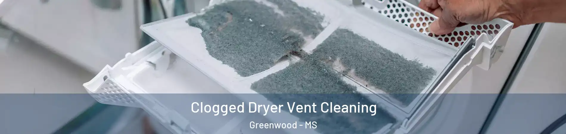  Clogged Dryer Vent Cleaning Greenwood - MS