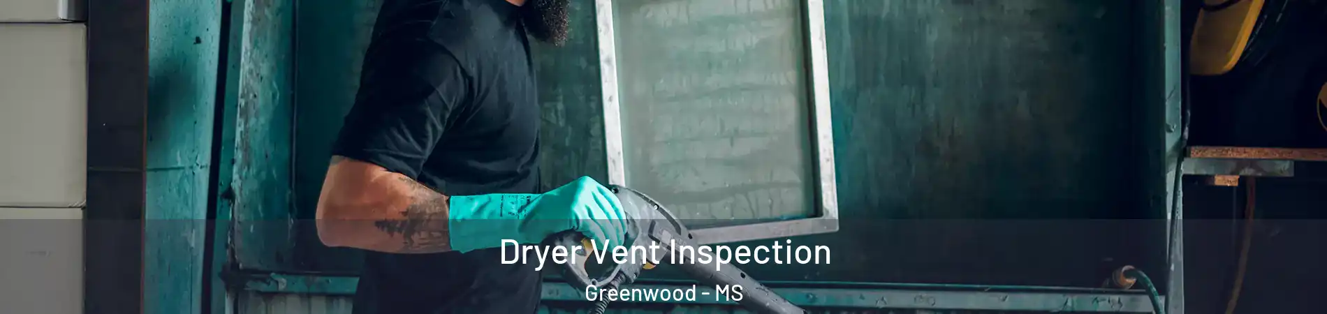  Dryer Vent Inspection Greenwood - MS