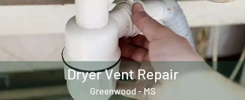  Dryer Vent Repair Greenwood - MS