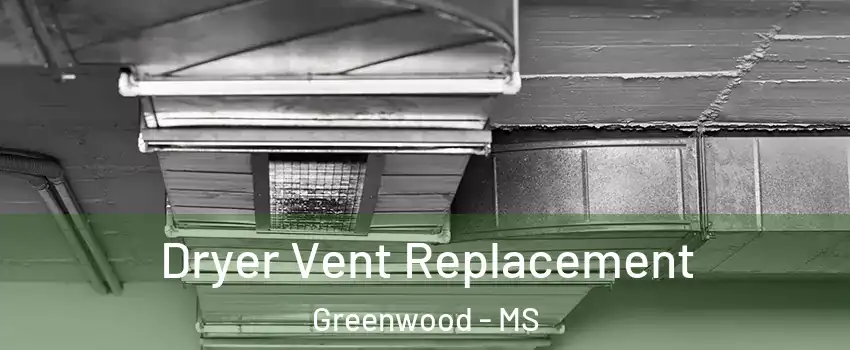  Dryer Vent Replacement Greenwood - MS