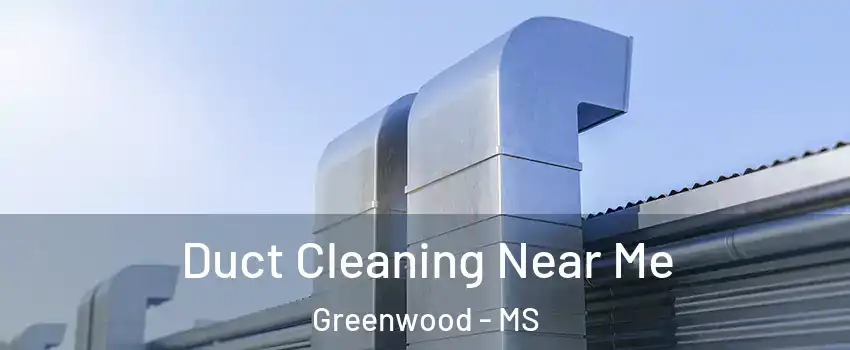  Duct Cleaning Near Me Greenwood - MS