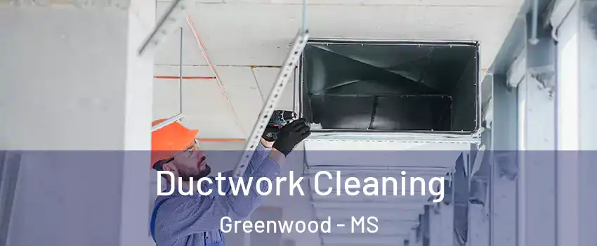  Ductwork Cleaning Greenwood - MS