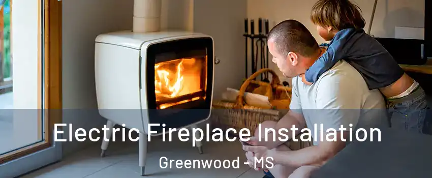  Electric Fireplace Installation Greenwood - MS