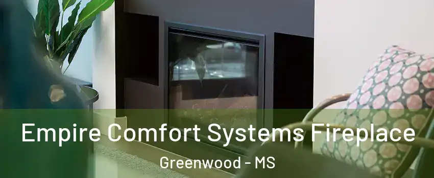  Empire Comfort Systems Fireplace Greenwood - MS