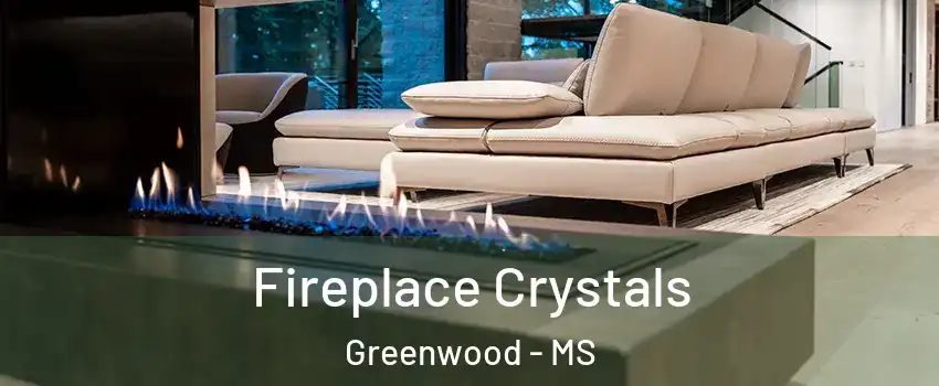  Fireplace Crystals Greenwood - MS