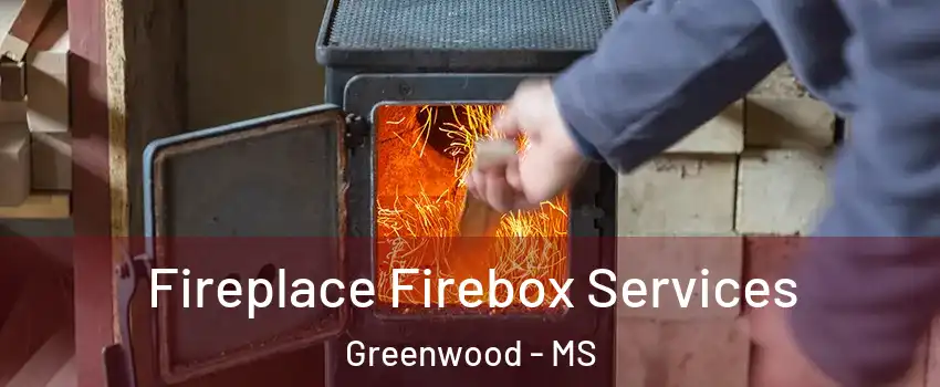  Fireplace Firebox Services Greenwood - MS