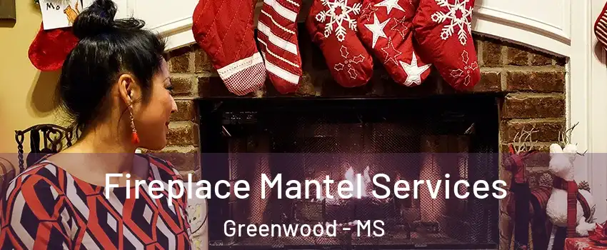  Fireplace Mantel Services Greenwood - MS