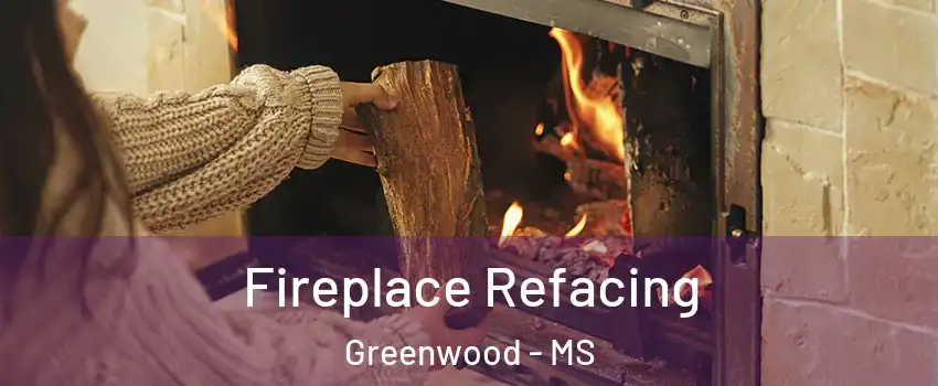  Fireplace Refacing Greenwood - MS
