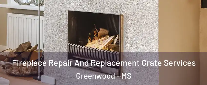  Fireplace Repair And Replacement Grate Services Greenwood - MS