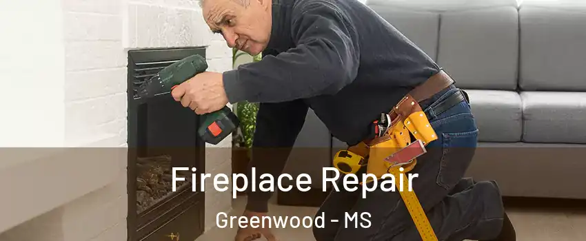  Fireplace Repair Greenwood - MS