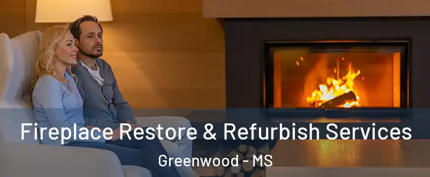  Fireplace Restore & Refurbish Services Greenwood - MS