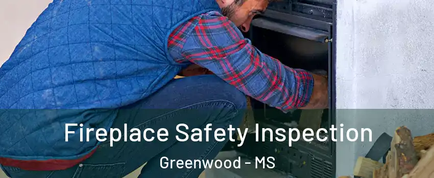  Fireplace Safety Inspection Greenwood - MS