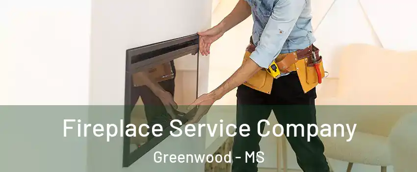  Fireplace Service Company Greenwood - MS