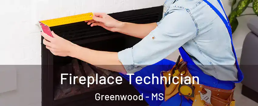  Fireplace Technician Greenwood - MS