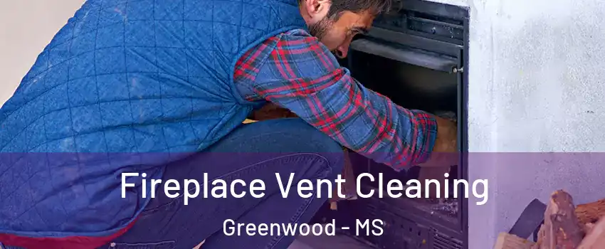  Fireplace Vent Cleaning Greenwood - MS