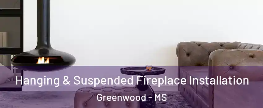  Hanging & Suspended Fireplace Installation Greenwood - MS