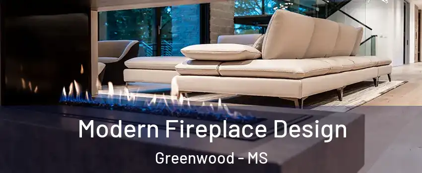  Modern Fireplace Design Greenwood - MS