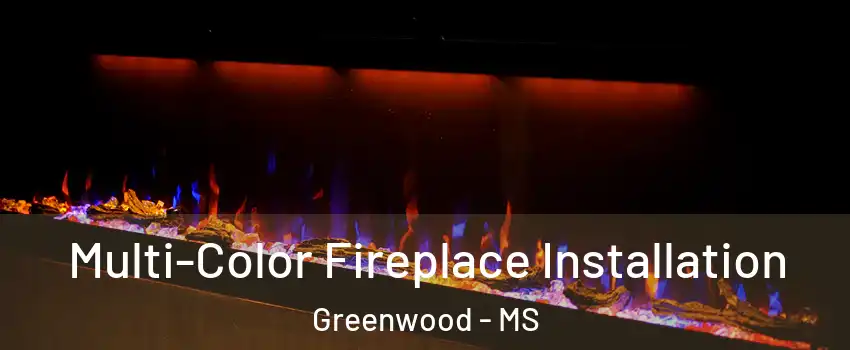 Multi-Color Fireplace Installation Greenwood - MS