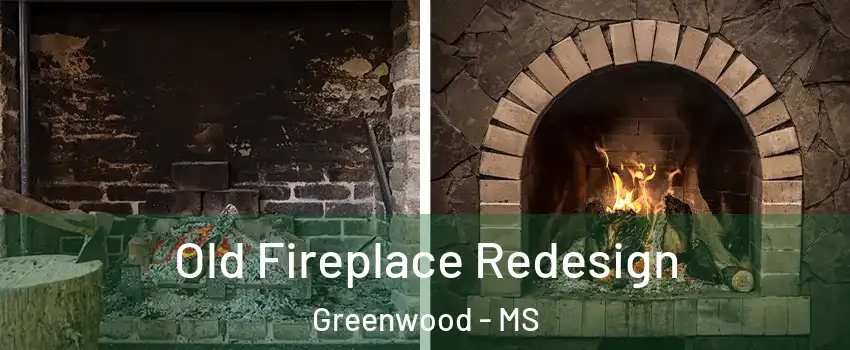  Old Fireplace Redesign Greenwood - MS