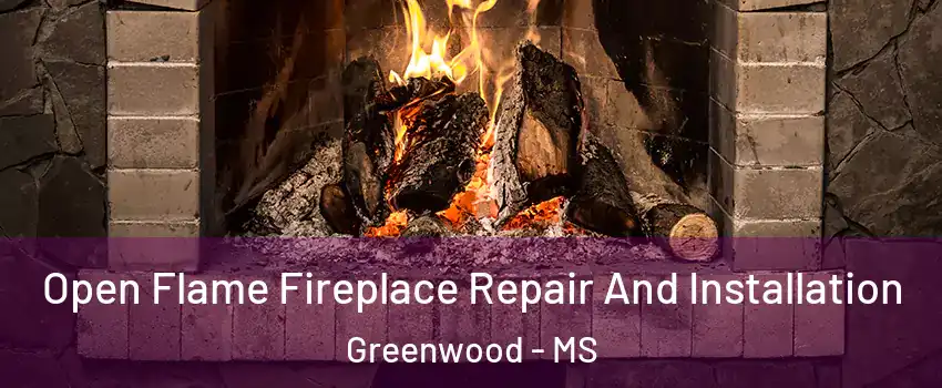  Open Flame Fireplace Repair And Installation Greenwood - MS