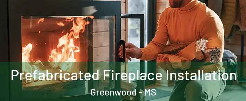 Prefabricated Fireplace Installation Greenwood - MS