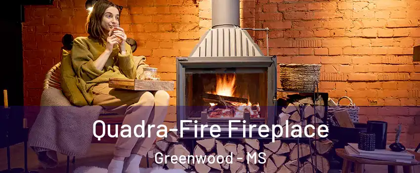  Quadra-Fire Fireplace Greenwood - MS