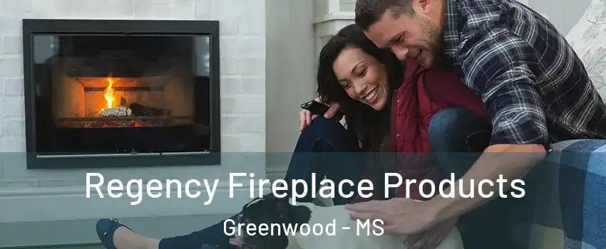  Regency Fireplace Products Greenwood - MS