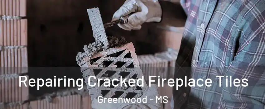  Repairing Cracked Fireplace Tiles Greenwood - MS