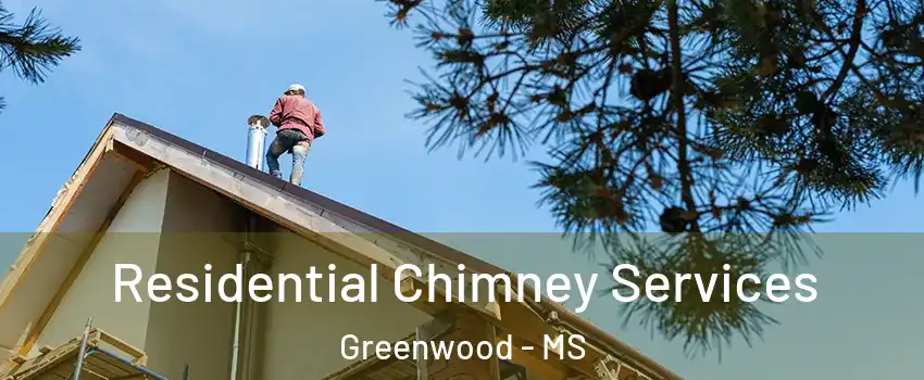  Residential Chimney Services Greenwood - MS