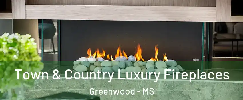  Town & Country Luxury Fireplaces Greenwood - MS